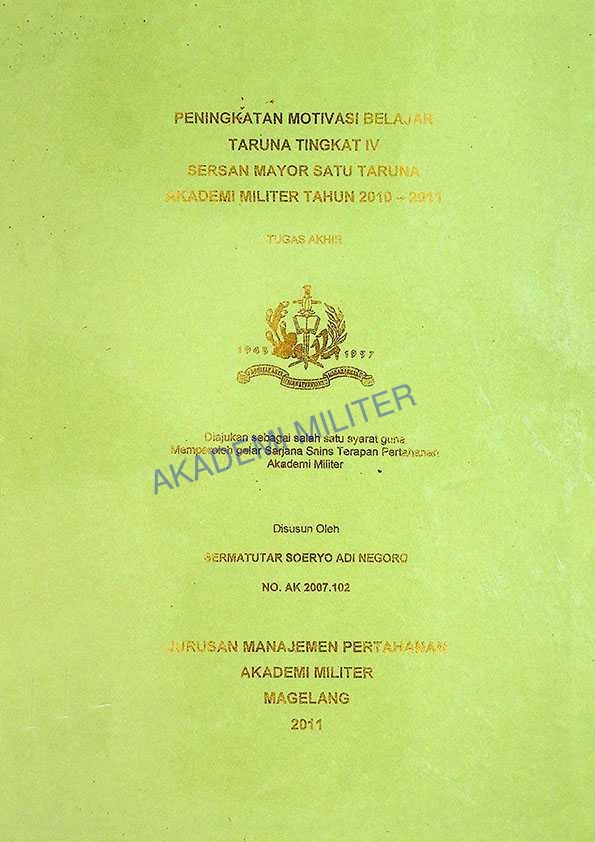 PENINGKATAN MOTIVASI BELAJAR TARUNA TINGKAT IV SERSAN MAYOR SATU TARUNA AKADEMI MILITER TAHUN 2010-2011